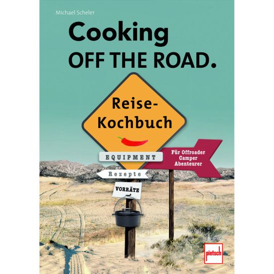 COOKING OFF THE ROAD. Reisekochbuch –  Für Offroader, Camper, Abenteurer